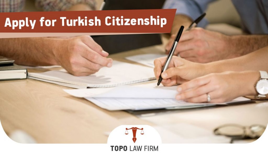 Apply For Turkish Citizenship | Topo Law Firm Istanbul