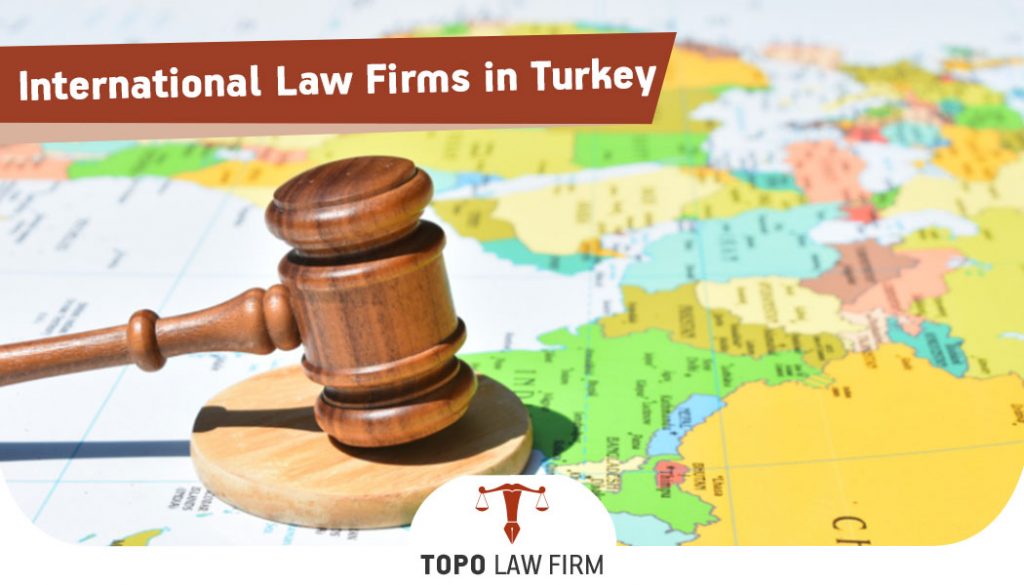 International Law Firms In Turkey | Topo Law Firm Istanbul