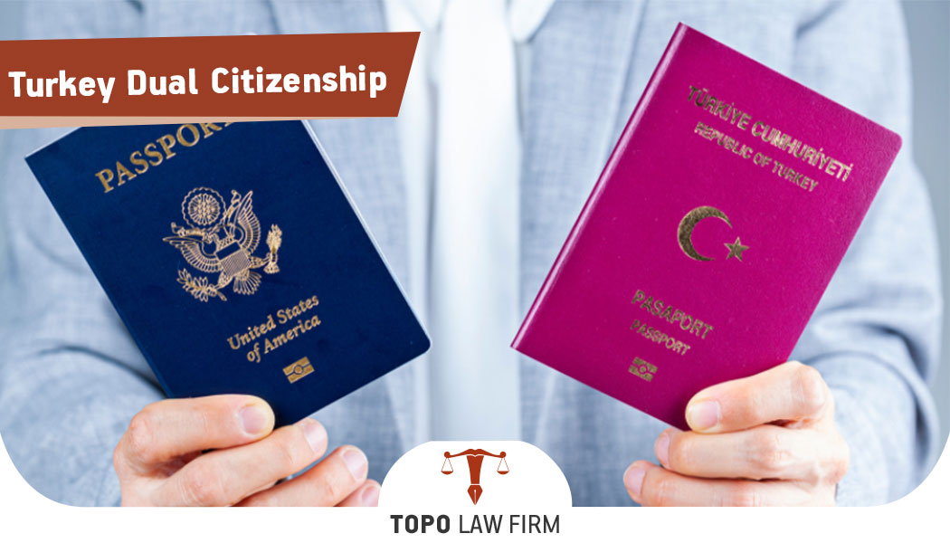 Turkey Dual Citizenship Topo Law Firm Istanbul